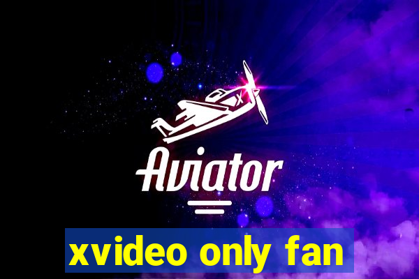 xvideo only fan